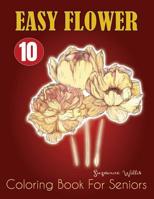 Easy Flower Coloring Book for Seniors: Flowers for Beginners: An Adult Coloring Book with Fun, Easy, and Relaxing Coloring Pages (flowers coloring books for adults relaxation Vol.12) 1075697786 Book Cover