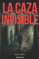 La Caza Invisible: Un solo hombre puede hundir un país (Spanish Edition) B0GCH5XV9G Book Cover