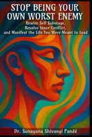 Stop Being Your Own Worst Enemy: Rewire Self-Sabotage, Resolve Inner Conflict, And Manifest The Life You Were Meant To Lead (Life in the Bliss Lane) B0F9L5C6FD Book Cover