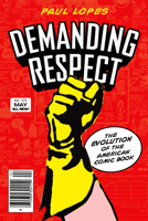 Demanding Respect: The Evolution of the American Comic Book 1592134432 Book Cover
