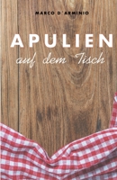 Apulien auf dem Tisch: Einfache und leckere Rezepte! null Book Cover