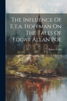 The Influence Of E.t.a. Hoffman On The Tales Of Edgar Allan Poe 1022402633 Book Cover