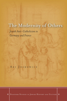 The Modernity of Others: Jewish Anti-Catholicism in Germany and France 0804787026 Book Cover