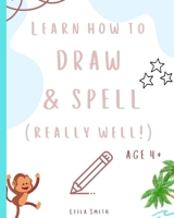 Learn how to draw and spell... really well!: Learning key skills whilst taking an adventure. Aged 4+. B0948LLPR8 Book Cover