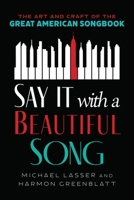 Say It with a Beautiful Song: The Art and Craft of the Great American Songbook B0GL5455P2 Book Cover