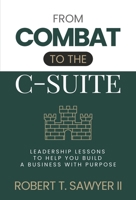 From Combat to the C-Suite: Leadership Lessons to Help You Build a Business with Purpose B0HJSZL7GJ Book Cover