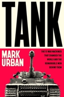 Tank: The 10 War Machines That Changed the World and the Remarkable Men Behind Them 1405975547 Book Cover