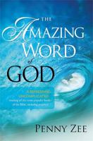 The Amazing Word of God: A Refreshing, Uncomplicated Reading of the Most Popular Books of the Bible, Including Prophecy 1616381612 Book Cover