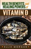 Health Benefits and Healing Powers of Vitamin D 1497561531 Book Cover