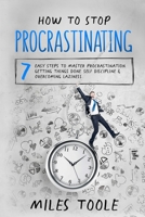 How to Stop Procrastinating: 7 Easy Steps to Master Procrastination, Getting Things Done, Self Discipline & Overcoming Laziness 1716906628 Book Cover