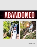 Abandoned World. Then & Now. Revisiting Abandoned Places From Around the World B0CWDRKRT5 Book Cover