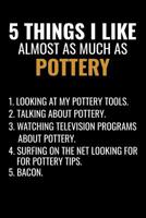 5 Things I Like Almost as Much as Pottery: Pottery Project Book - 80 Project Sheets to Record your Ceramic Work - Gift for Potters 107459620X Book Cover