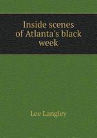 Inside Scenes **** of Atlanta's Black Week A Series of Social Sensations and a Carnival of Crimes 1275113605 Book Cover