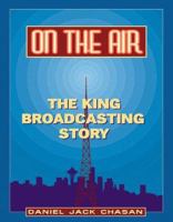 On the Air: The King Broadcasting Story 0961558075 Book Cover