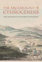 The Archaeology of Ethnogenesis: Race and Sexuality in Colonial San Francisco 0813061253 Book Cover