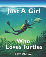 Just A Girl Who Loves Turtles 2020 Planner: For Turtle Lovers 1-Year Daily, Weekly And Monthly Organizer With Calendar, Diary With Strong ... Who Love Sea Turtles (8" x 10" 160 Pages) 1656081253 Book Cover