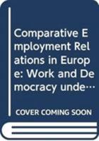 Comparative Employment Relations in Europe: Work and Democracy Under International Pressure 0415637902 Book Cover