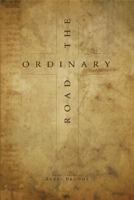 The Ordinary Road: Where Faith Became Sight 1548737941 Book Cover