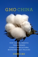 GMO China: How Global Debates Transformed China's Agricultural Biotechnology Policies 0231171676 Book Cover