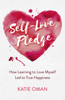 Self-Love Pledge: How Learning to Love Myself Led to True Happiness 1789043379 Book Cover