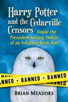 Harry Potter and the Cedarville Censors: Inside the Precedent-Setting Defeat of an Arkansas Book Ban 1476674973 Book Cover