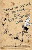 Insects Are Just Like You and Me Except Some of Them Have Wings 8190605631 Book Cover