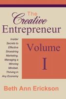 The Creative Entrepreneur 1: Insider Secrets to Effective Shoestring Marketing, Managing a Winning Mindset, and Thriving in Any Economy 1540340341 Book Cover