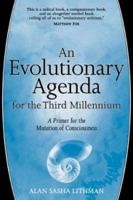 An Evolutionary Agenda for the Third Millennium: A Primer for the Mutation of Consciousness 1883991544 Book Cover