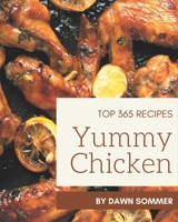 Top 365 Yummy Chicken Recipes: A Yummy Chicken Cookbook for All Generation B08H5D51DL Book Cover