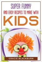Super funny and easy recipes to make with kids 180477040X Book Cover