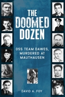 The Doomed Dozen: OSS Team Dawes, Murdered at Mauthausen 1636247172 Book Cover