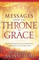 Messages From the Throne of Grace: Simple and Practical Biblical Concepts for Living Life 1616383542 Book Cover