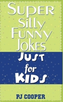 Super Silly Funny Jokes Just for Kids 1520907222 Book Cover