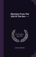 Sketches from the Life of the REV. --- 1276121962 Book Cover