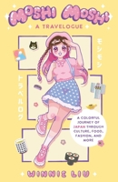 Moshi Moshi: A Travelogue: A Colorful Journey of Japan through Culture, Food, Fashion, and More 1646045513 Book Cover
