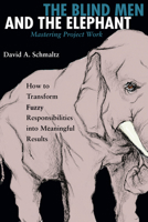 The Blind Men and the Elephant: Mastering Project Work 1576752534 Book Cover