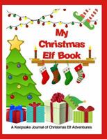 My Christmas Elf Book: A Keepsake Journal of Christmas Elf Adventures (Peachy Keen Blank Books and Journals) 1790444136 Book Cover