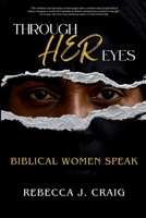 Through Her Eyes : Biblical Women Speak 1966655177 Book Cover