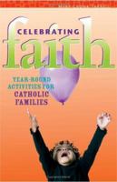 Celebrating Faith: Year-Round Activities for Catholic Families 0867166614 Book Cover