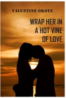 Wrap Her in a Hot Vine of Love: With Keypoints to Making Your Woman Fully Obsessed With you in Bed B0H8KSLBKG Book Cover