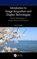 Introduction to Image Acquisition and Display Technologies: Photon Manipulation in Image Sensors and Displays 1032429313 Book Cover