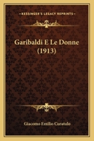 Garibaldi E Le Donne (1913) 1167653831 Book Cover