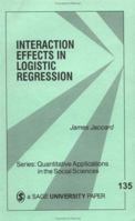 Interaction Effects in Logistic Regression (Quantitative Applications in the Social Sciences) 0761922075 Book Cover