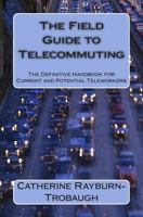 The Field Guide to Telecommuting: The Definitive Handbook for Current and Potential Teleworkers 061568095X Book Cover