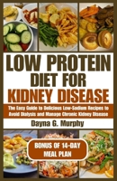 LOW PROTEIN DIET FOR KIDNEY DISEASE: The Easy guide to Delicious Low-Sodium Recipes to Avoid Dialysis and Manage Chronic Kidney Disease B0CTHNQR43 Book Cover