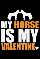 MY HORSE Is My Valentine: Cool HORSE Journal Notebook - Gifts Idea for HORSE Lovers Notebook for Men & Women. 1660924839 Book Cover