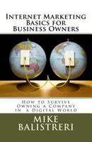 Internet Marketing Basics for Business Owners: How to Survive Owning a Business in a Digital World 1479175838 Book Cover