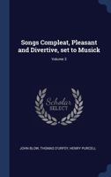 Songs Compleat, Pleasant and Divertive, Set to Musick; Volume 3 1340375125 Book Cover