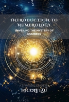Introduction to Numerology: Unveiling the Mystery of Numbers B0F7FHHXLK Book Cover