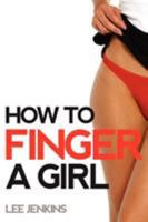 How To Finger A Girl 0557408210 Book Cover